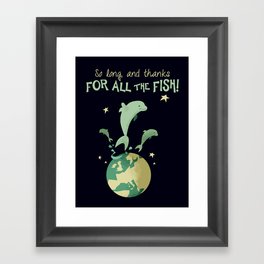 So long, and thanks for all the fish! Framed Art Print