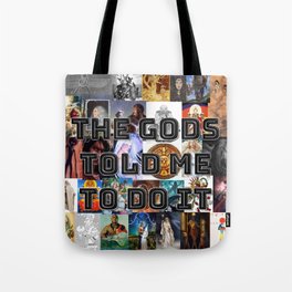 The Gods Told Me To Do It Tote Bag
