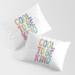 Cool to Be Kind Pillow Sham