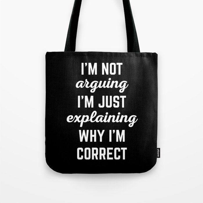 Explaining Why I'm Correct Funny Offensive Quote Tote Bag