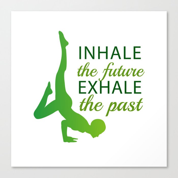 INHALE the future EXHALE the past Canvas Print