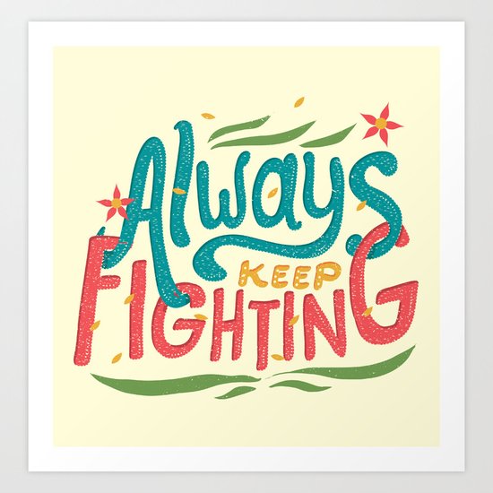 Always Keep Fighting Art Print