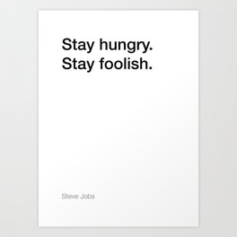 Steve Jobs quote about staying hungry and foolish [White Edition] Art Print | Startup, Black And White, Graphicdesign, Inspiration, Typography, Jobs, Quote, Helvetica, Minimal, Motivation 
