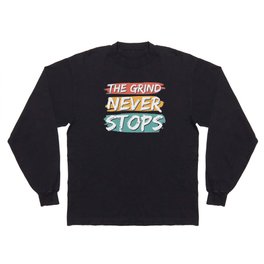 The Grind Never Stops Long Sleeve T-shirt