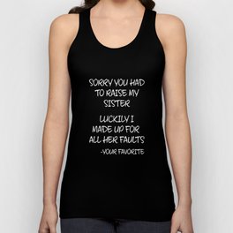 Sorry You Had To Raise My Sister - Your Favorite Unisex Tank Top