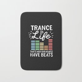 Trance Is Life That's Why Our Hearts Have Beats Bath Mat