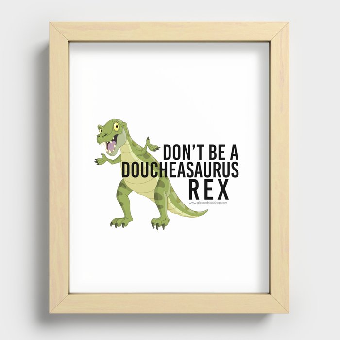 Don't Be a Doucheasaurus Rex Recessed Framed Print