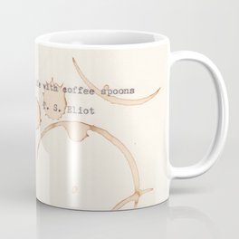 I have measured out my life with coffee spoons Coffee Mug