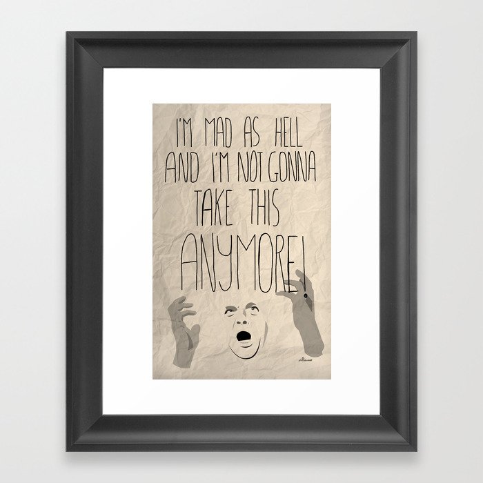I'm mad as hell and I'm not gonna take it anymore Framed Art Print