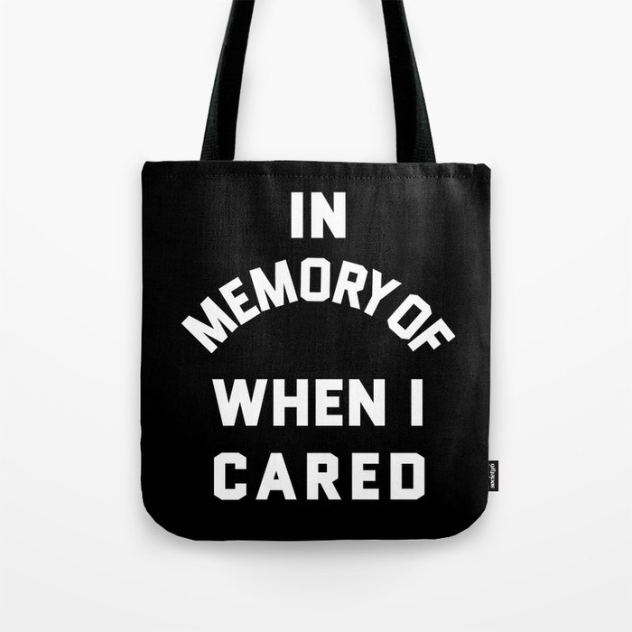 IN MEMORY OF WHEN I CARED (Black & White) Tote Bag