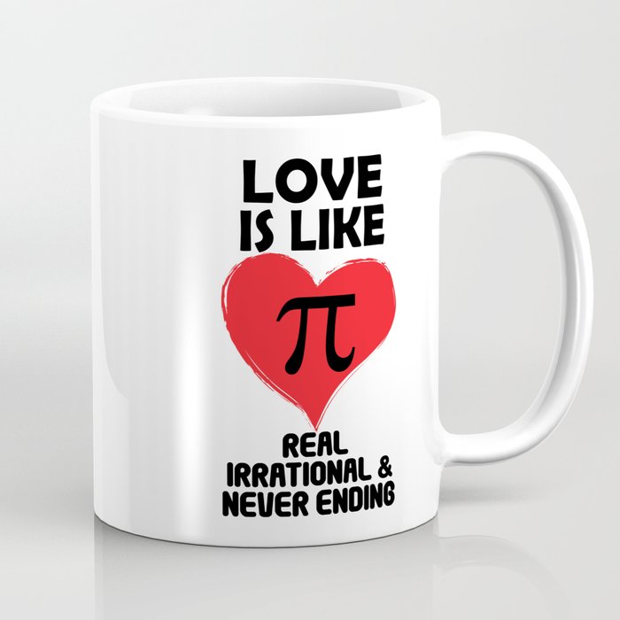 Love is Like Pi Real Irrational and Never Ending Coffee Mug