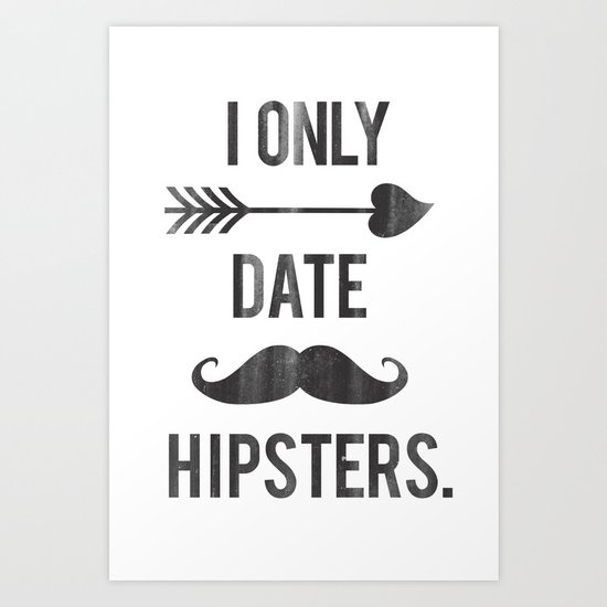 I only date hipsters. Art Print