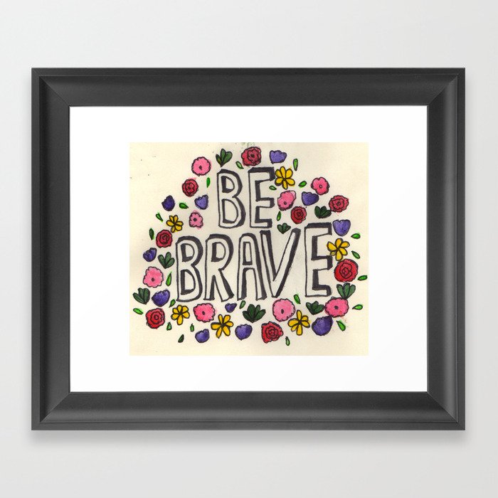 Be Brave Framed Art Print