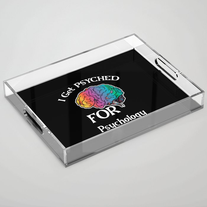 Psyched Psychologist Psychology Cute (i get psyched for psychology funny Psychology quotes Acrylic Tray