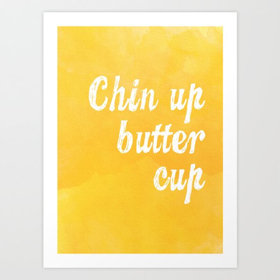 Chin Up Butter Cup Art Print