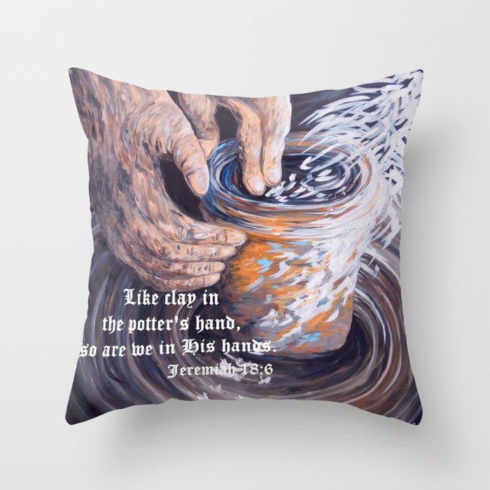 In the Potter s Hands with Scripture Throw Pillow by EloiseArt
