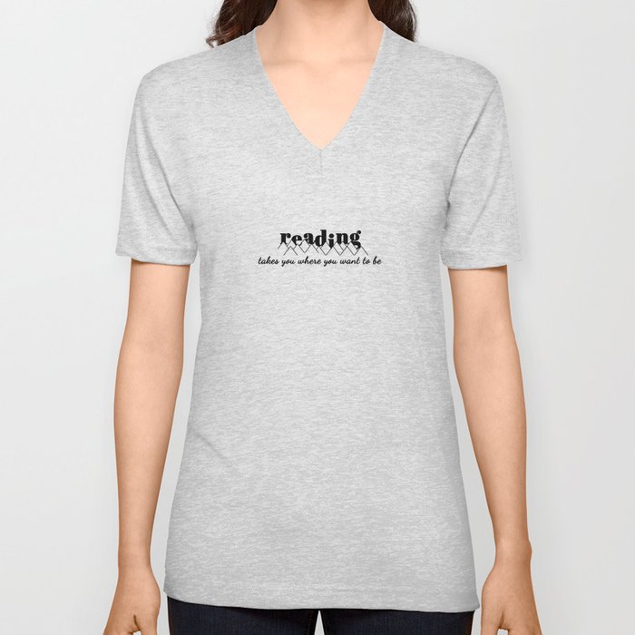 Reading takes you where you want to be V Neck T Shirt