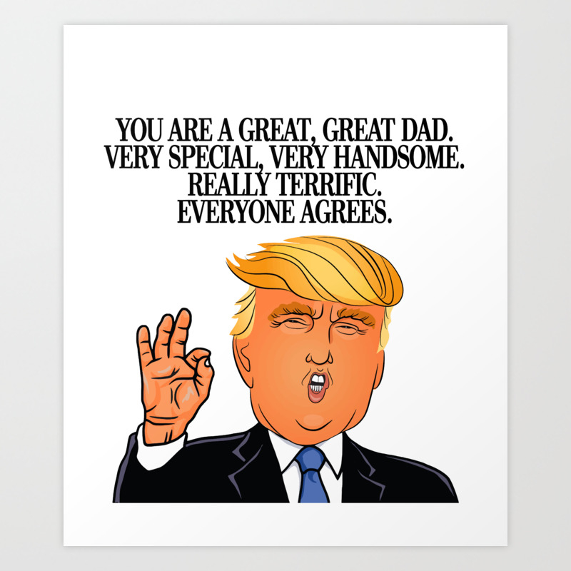 Funny Donald Trump Happy Father S Day Dad Gift Daddy Papa Quotes 2018 Art Print By Letsrockz Society6