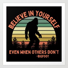 Bigfoot Funny Believe In Yourself Motivational Sasquatch Vintage Sunset Art Print