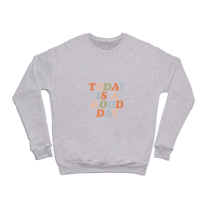 TODAY IS A GOOD DAY peach pink green blue yellow motivational typography inspirational quote decor Crewneck Sweatshirt