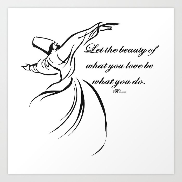 Let The Beauty Of What You Love Be What You Do Quote Rumi Art Print By Taiche Society6