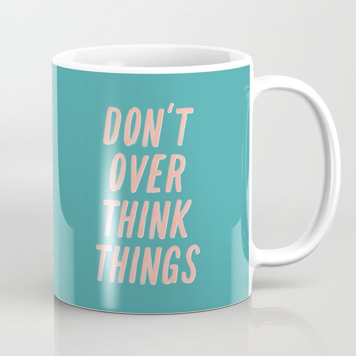 Don’t Over Think Things positive good vibes inspirational typography quote in peach pink and green Coffee Mug