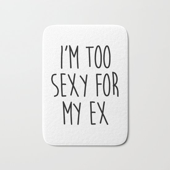 Too Sexy For Ex Funny Quote Bath Mat