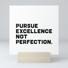 Pursue Excellence Not Perfection, black on white Mini Art Print
