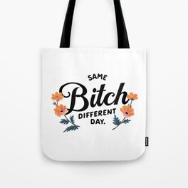 Same Bitch, Different Day. Snarky, Sarcastic Typography Art Tote Bag