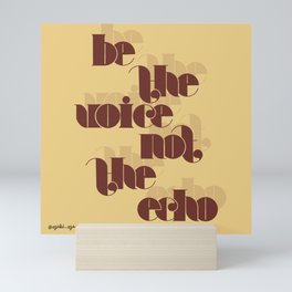 Be the voice not the echo lettering art Mini Art Print