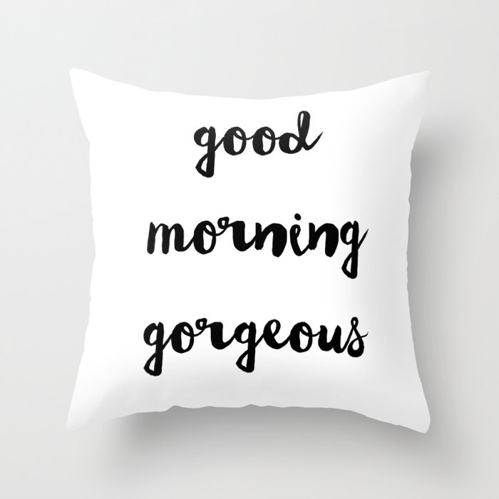 Good Morning Gorgeous Throw Pillow By Arrowsatmywindow Society6