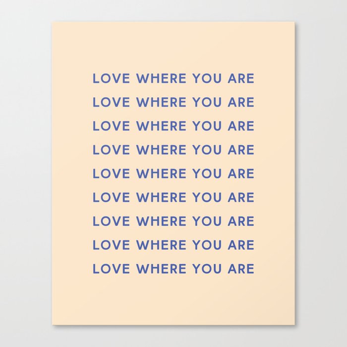 Love Where You Are in Blue Canvas Print