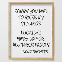 Sorry You Had To Raise My Siblings - Your Favorite Serving Tray