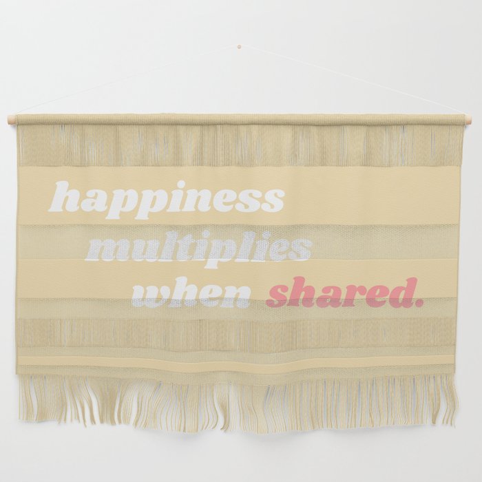 happiness multiplies when shared Wall Hanging
