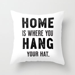 "Home Is Where You Hang Your Hat" Cool Typography Art Ver. 2 Throw Pillow