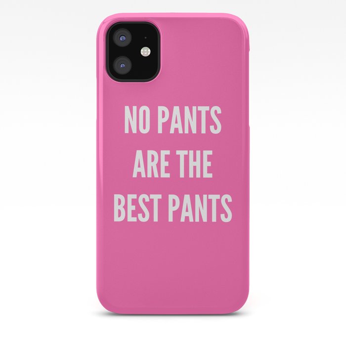 No Pants Are The Best Pants Hot Pink Iphone Case By
