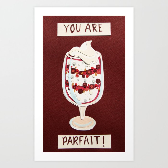 You are "parfait"! Art Print