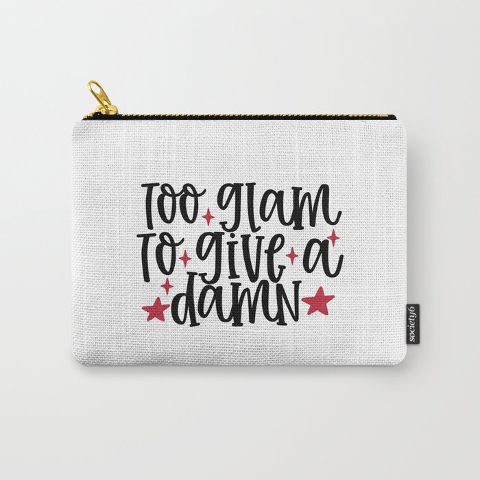 Too glam to give a damn - Makeup quote Carry-All Pouch
