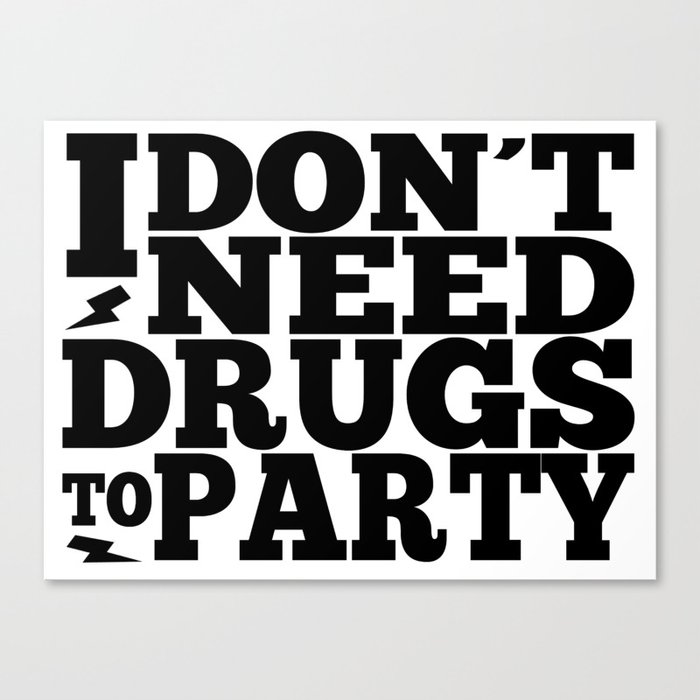 I DON'T NEED DRUGS TO PARTY! Canvas Print