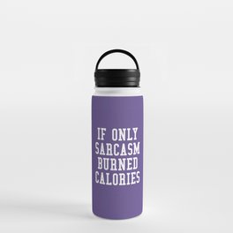 If Only Sarcasm Burned Calories (Ultra Violet) Water Bottle