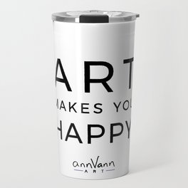 ART MAKES YOU HAPPY (black lettering) Travel Mug