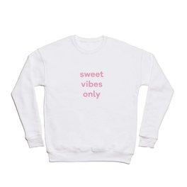 Sweet Vibes Only Crewneck Sweatshirt