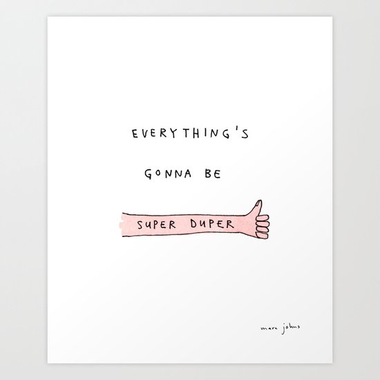everything's gonna be super duper Art Print