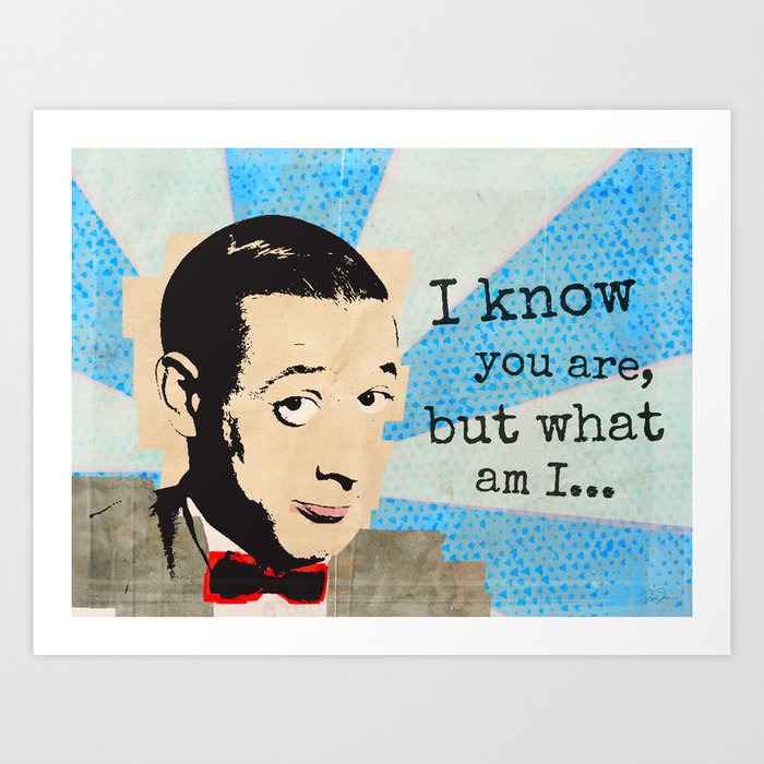 I Know You Are... Art Print