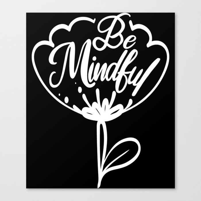 Be Mindful Positive Vibes Flower Inspirational Canvas Print