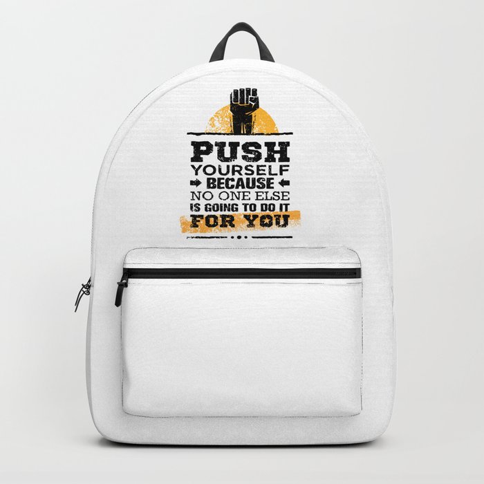 Push Yourself Because No One Else Is Going To Do It For You. Inspiring Creative Motivation Quote. Backpack