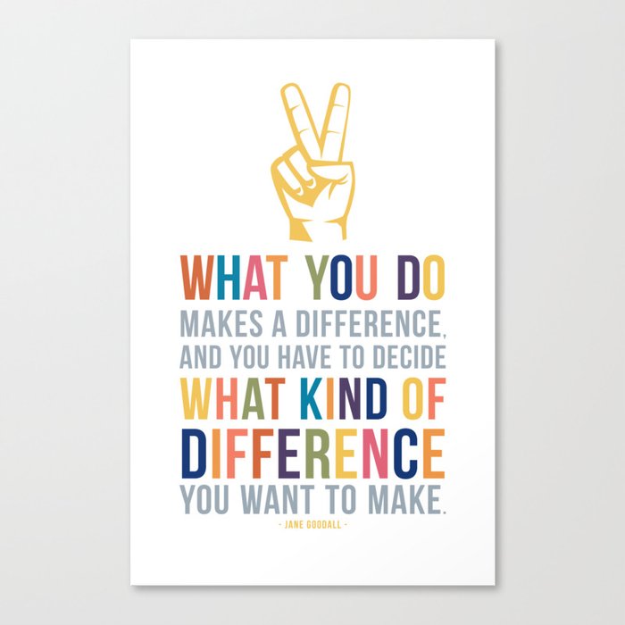 What You Do Makes a Difference Jane Goodall Quote Art Canvas Print