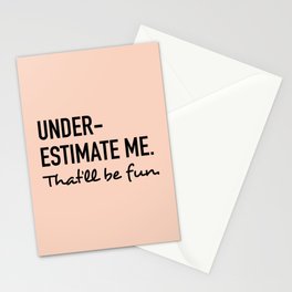 Underestimate me. That'll be fun. Stationery Card