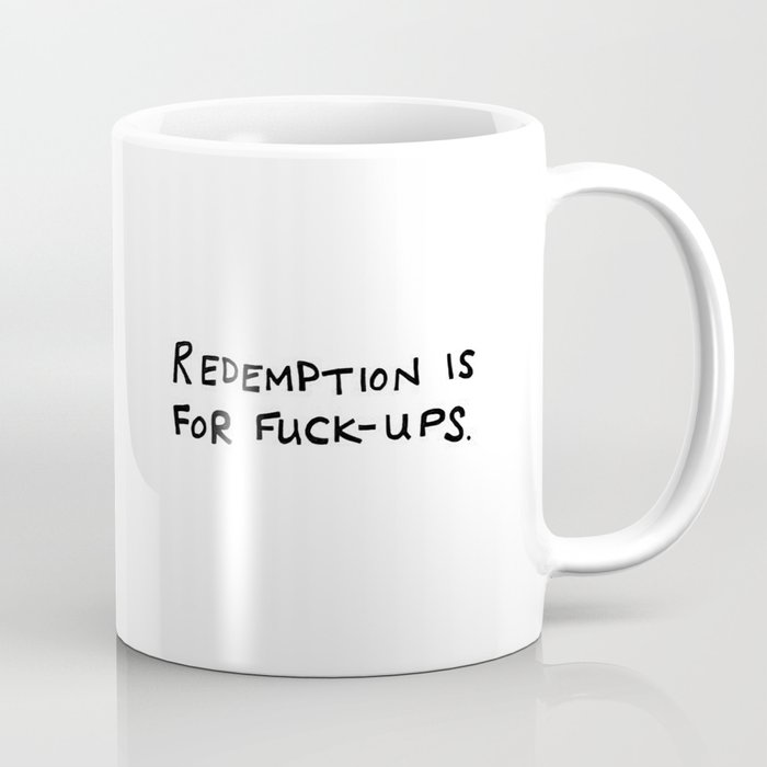 Redemption is for Fuck-Ups Coffee Mug
