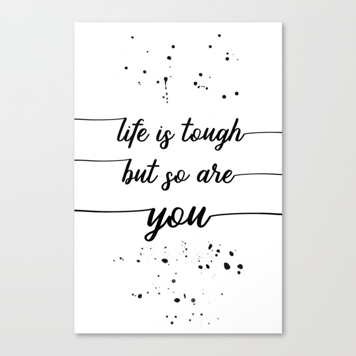 TEXT ART Life is tough but so are you Canvas Print